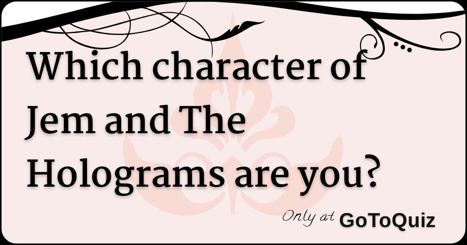 Which character of Jem and The Holograms are you?
