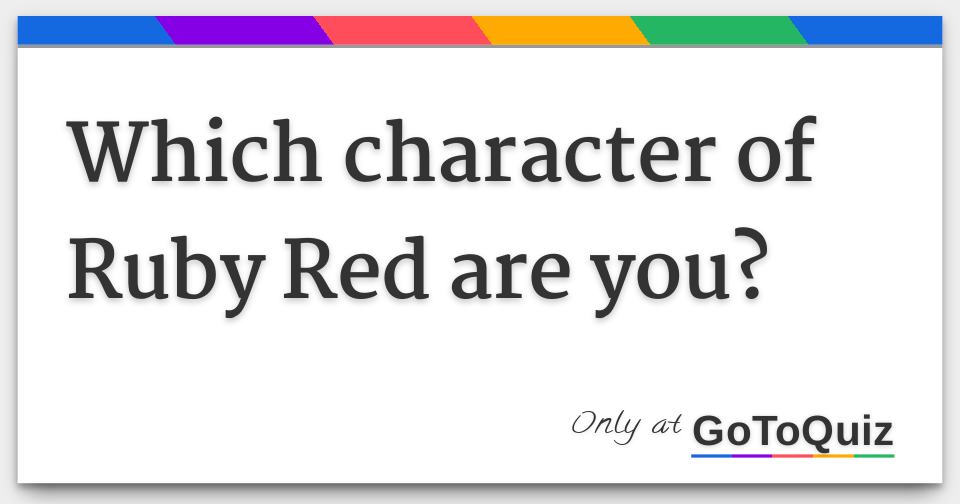 Which character of Ruby Red are you?