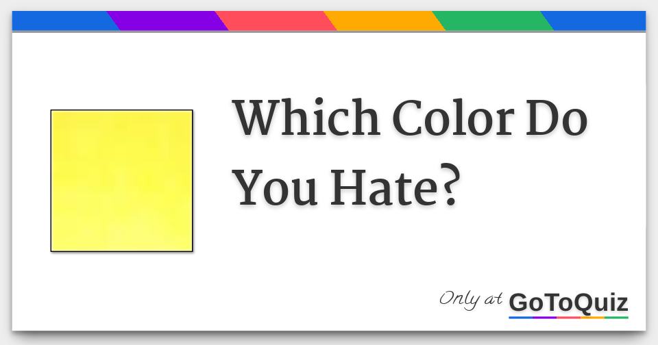 Which Color Do You Hate?