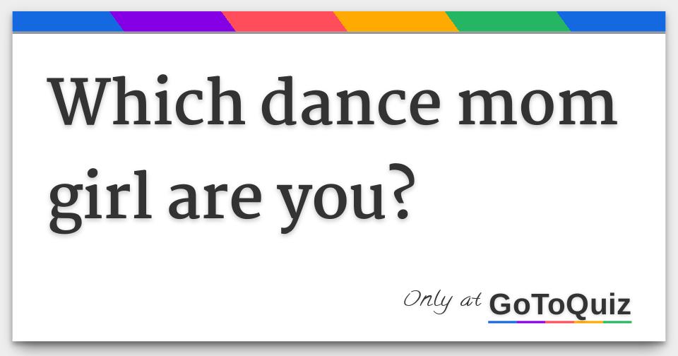 Which dance mom girl are you?