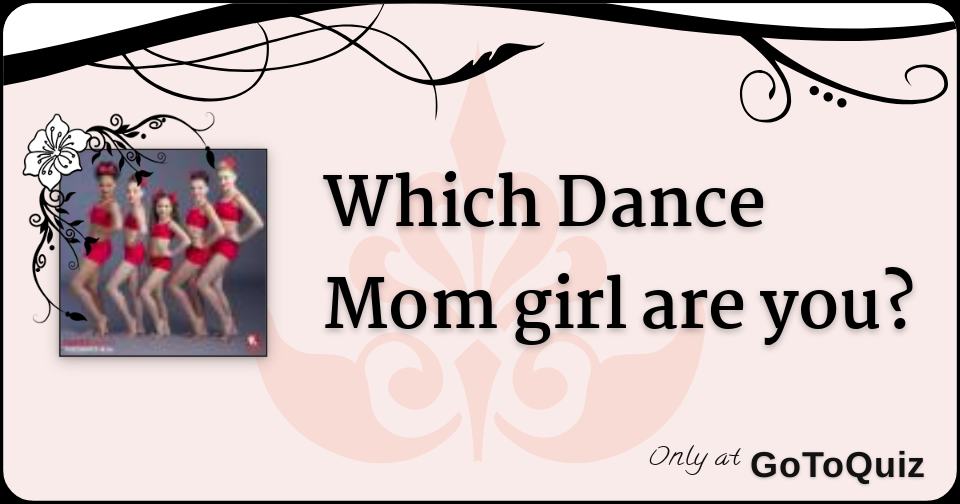 Which Dance Mom Girl Are You?