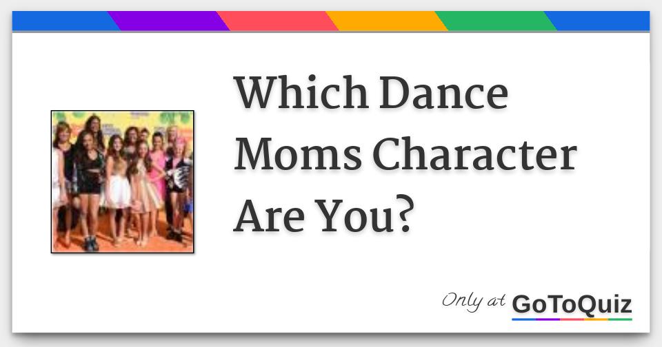 Which Dance Moms Character Are You?