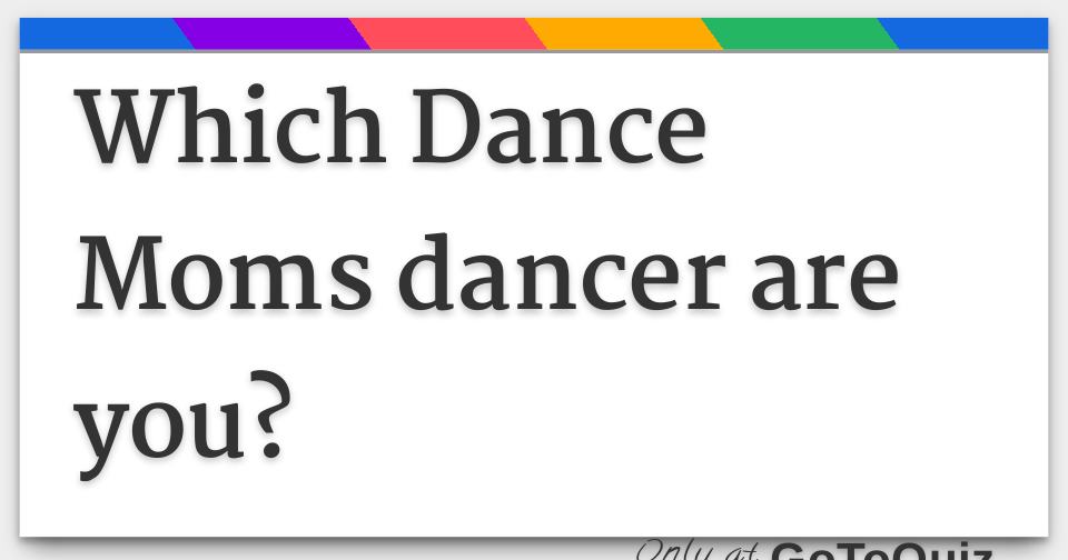 Which Dance Moms dancer are you?