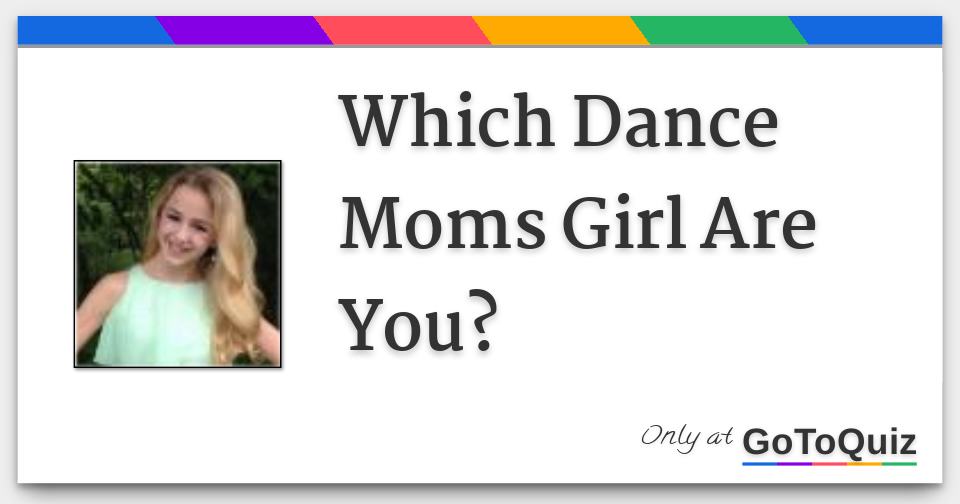 Which Dance Moms Girl Are You?