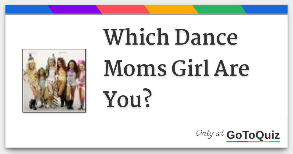 Which Dance Moms Girl Are You?