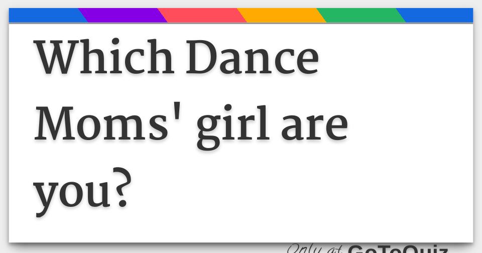 Which Dance Moms' girl are you?