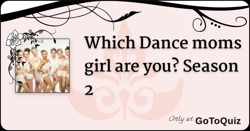 Which Dance moms girl are you? Season 2
