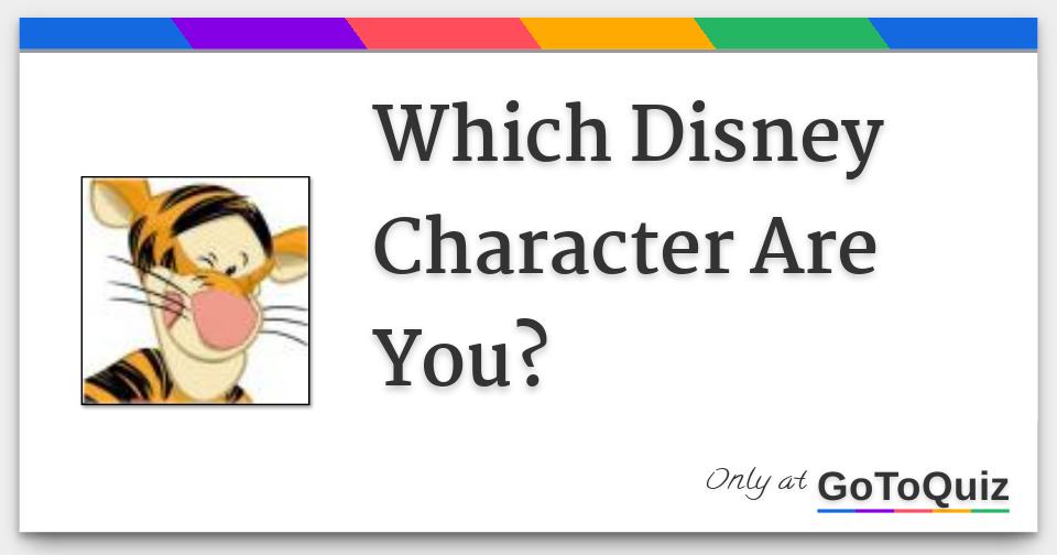Which Disney Character Are You? Which Disney Character Are You?