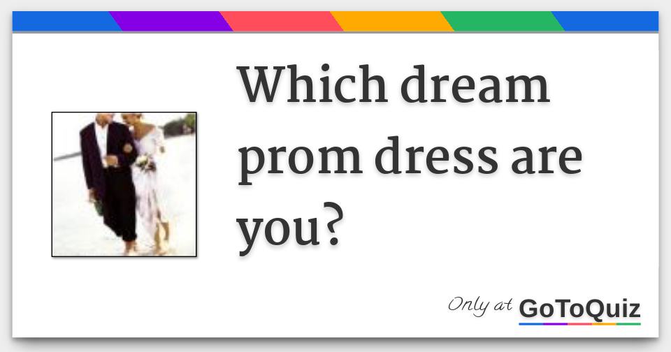 Which dream prom dress are you?