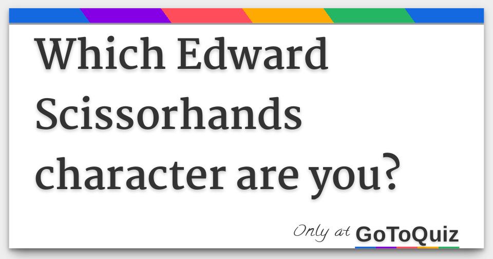 Which Edward Scissorhands character are you?
