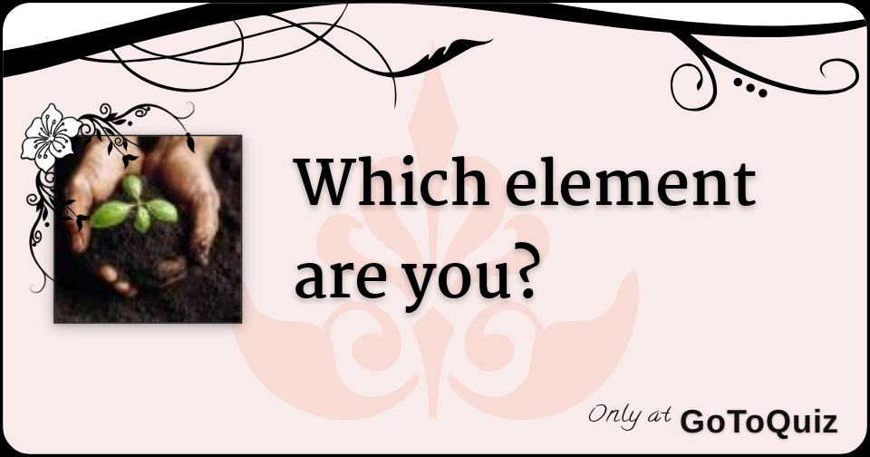 Which element are you?