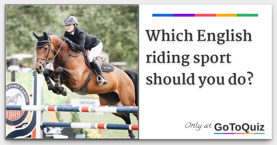 English Rid8ng Which English riding sport should you do?