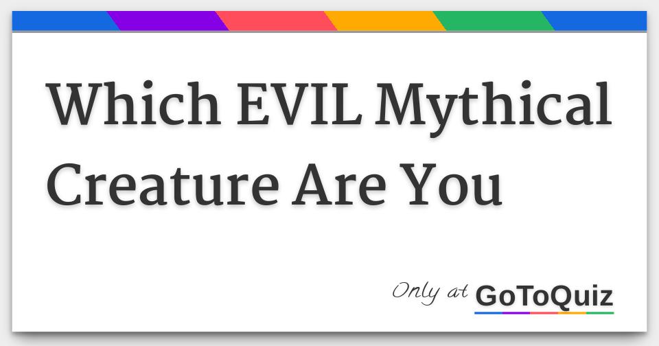 which evil mythical creature are you