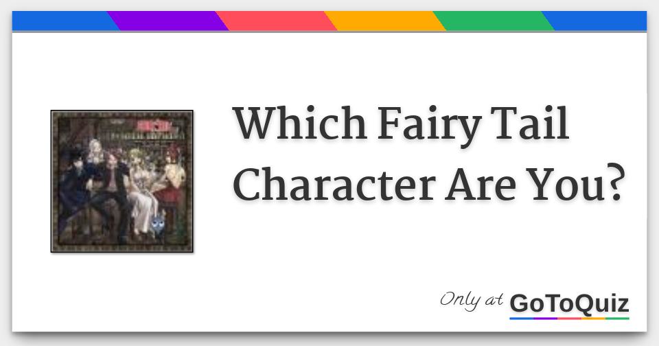 Which Fairy Tail Character Are You?