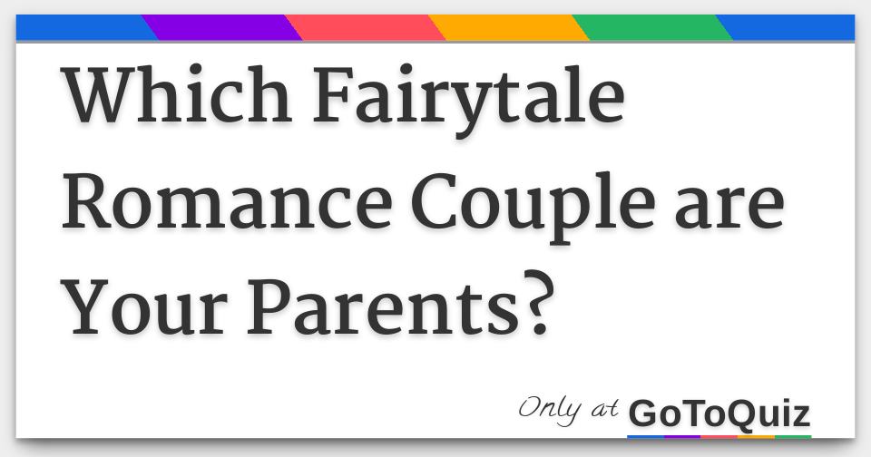 Which Fairytale Romance Couple are Your Parents?