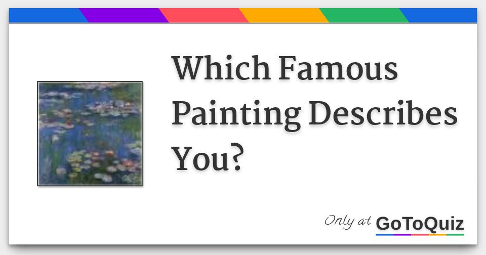 Which Famous Painting Describes You?