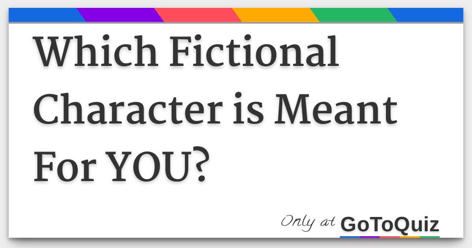 Which Fictional Character is Meant For YOU?
