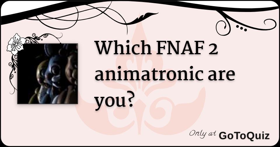 Which FNaF2 Toy Animatronic are you?
