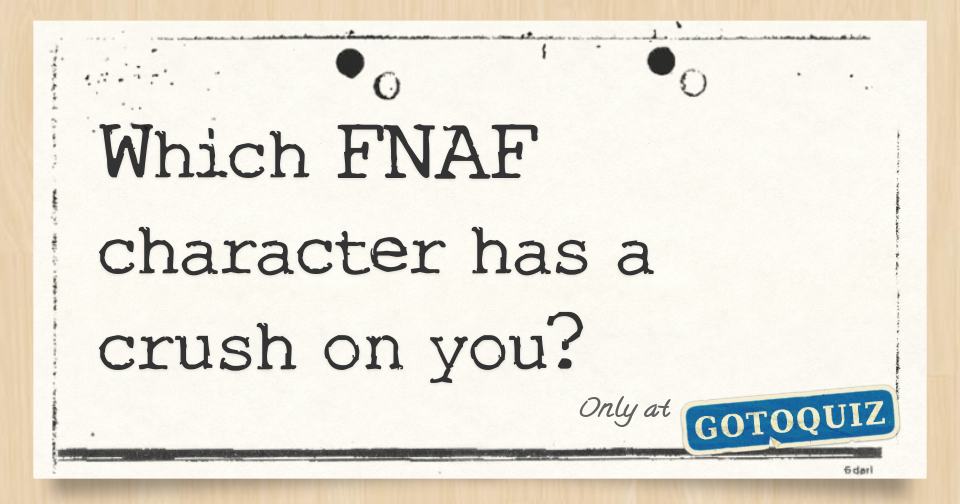 Quiz : Which FNAF Character Has A Huge Crush On You? - ProProfs Quiz