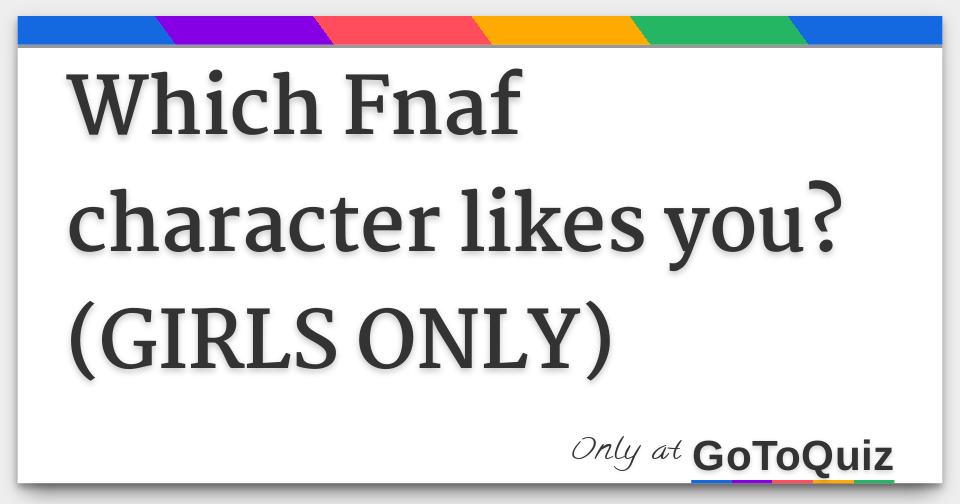 Which Fnaf Character Loves You Quizzes