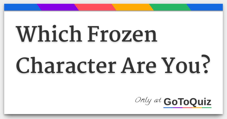 Which Frozen Character Are You?