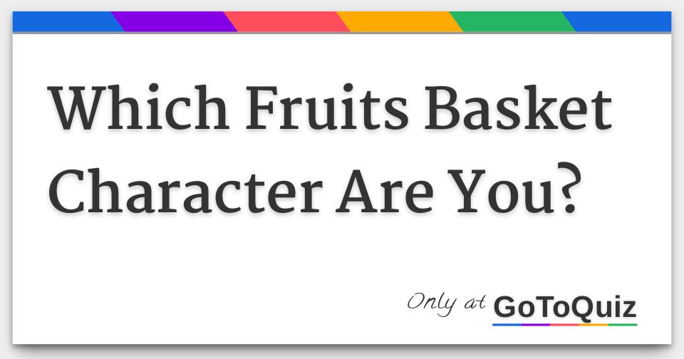 Which Fruits Basket Character Are You?