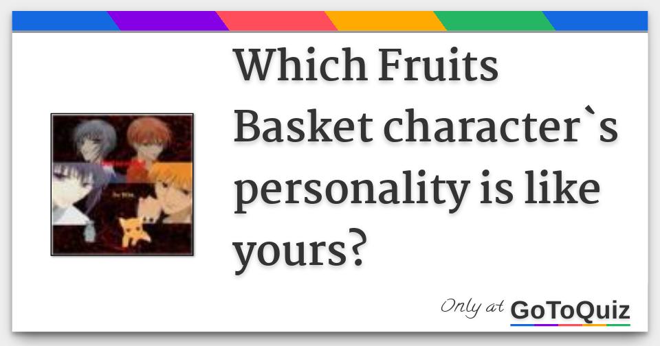 Which Fruits Basket character`s personality is like yours?