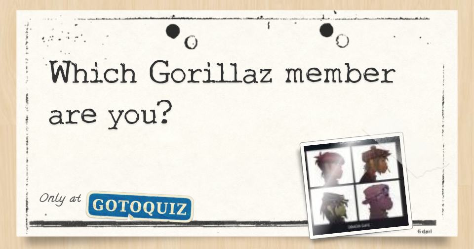 Which Gorillaz Member Are You? Which Gorillaz Member Are You?