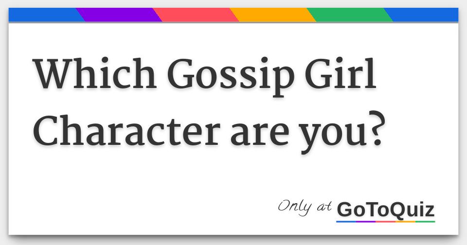 Which Gossip Girl Character are you?