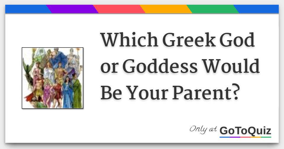 Which Greek God or Goddess Would Be Your Parent? Which Greek God or Goddess Would Be Your Parent?