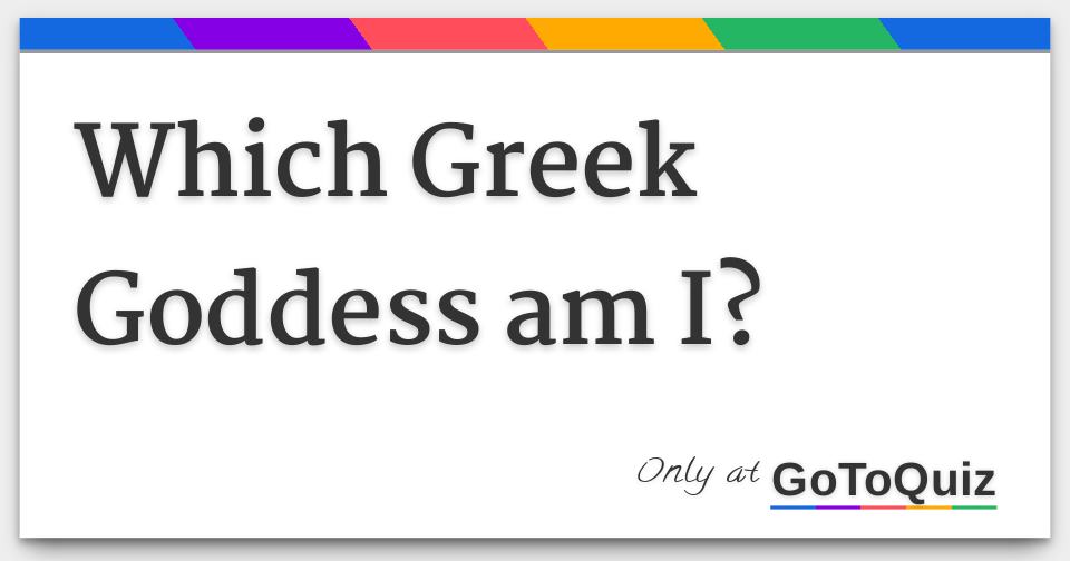 Which Greek Goddess Am I Which greek goddess am i