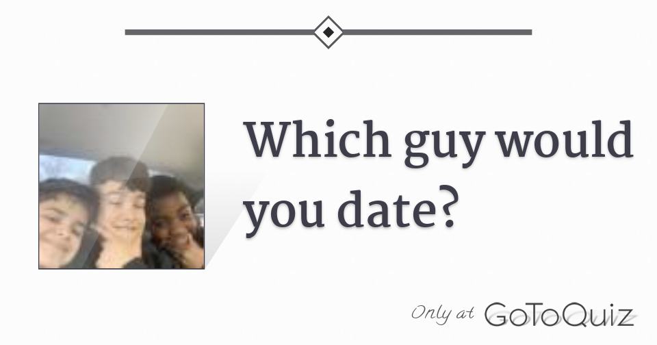 Which guy would you date?