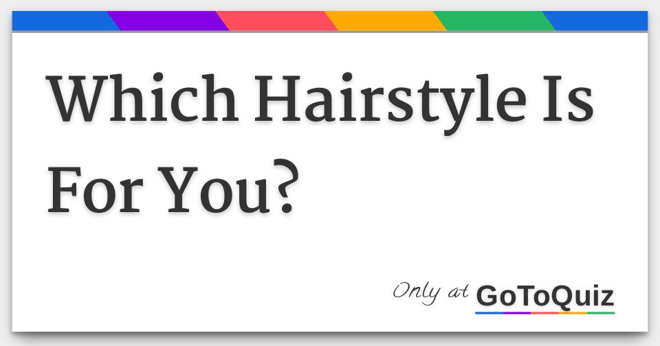 Which Hairstyle Is For You  which-hairstyle-is-for-you