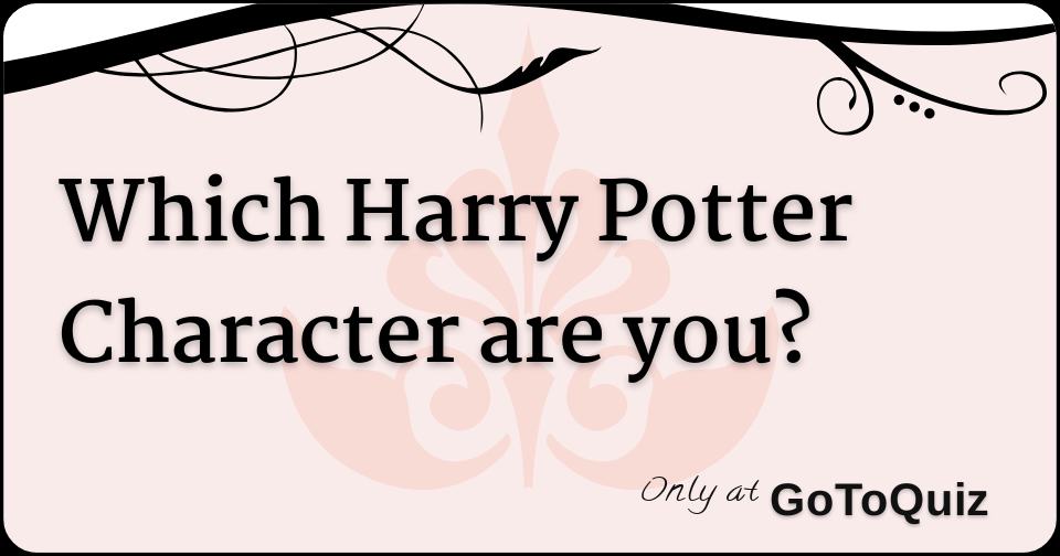 Which Harry Potter Character Are You 