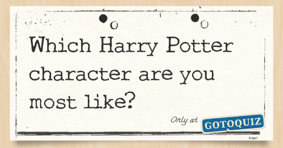 Which Harry Potter Character Are You Most Like? Which Harry Potter Character Are You Most Like?