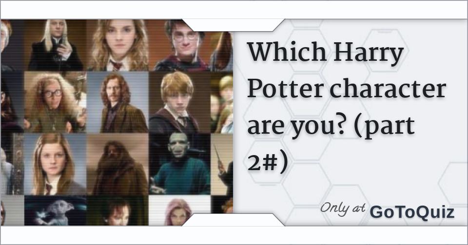Which Harry Potter character are you? (part 2#)