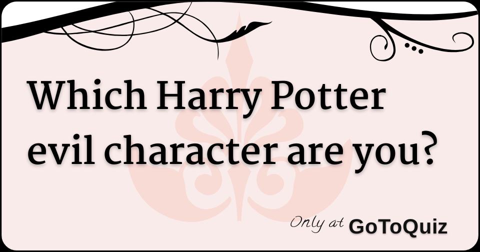 Which Harry Potter Evil Character Are You 