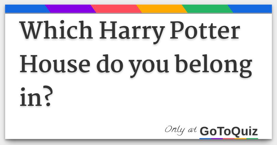 Which Harry Potter House do you belong in?