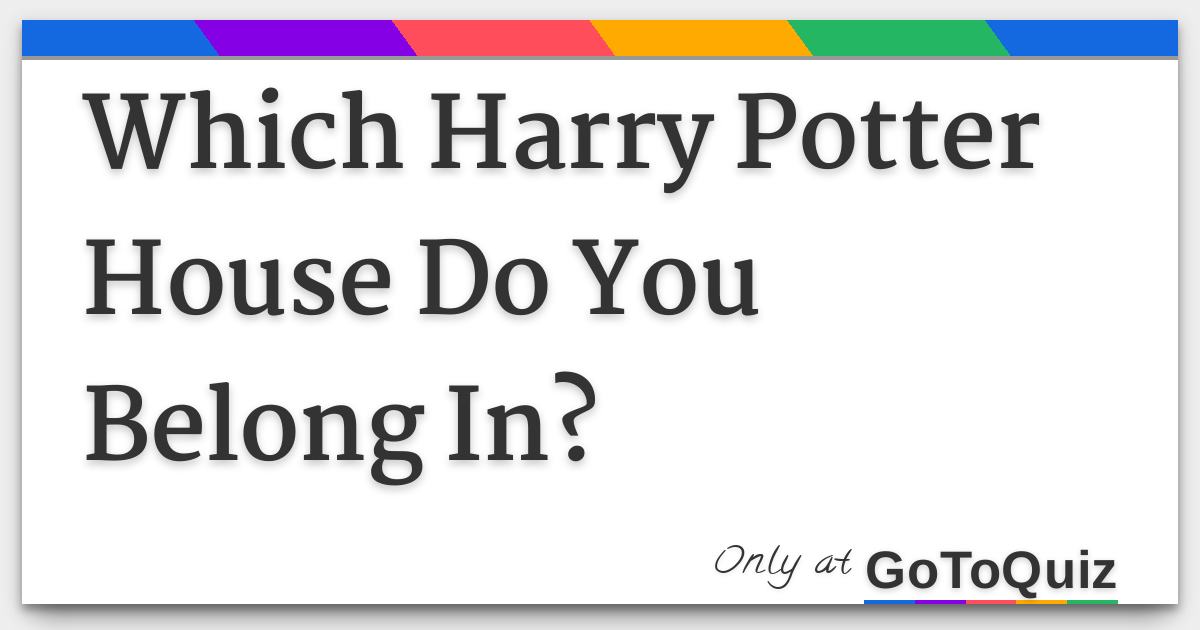Which Harry Potter House Do You Belong In?
