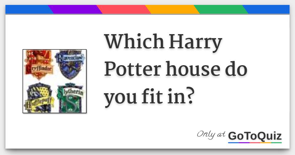 Which Harry Potter house do you fit in?