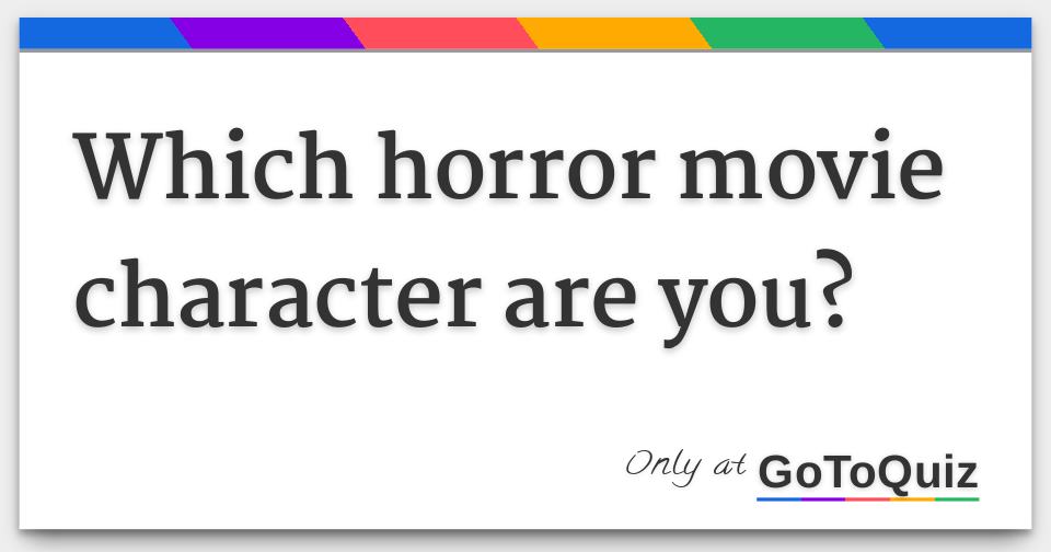 Which horror movie character are you?