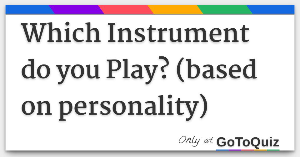 Which Instrument do you Play based on personality