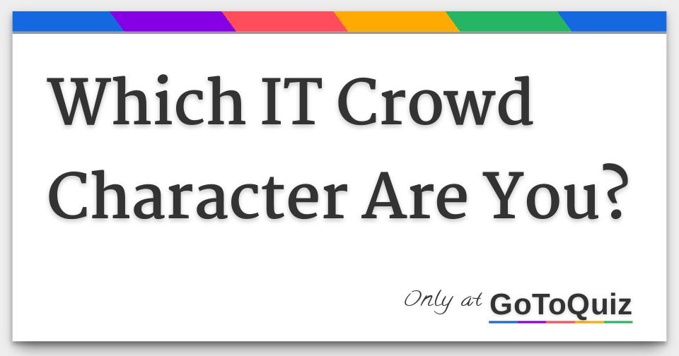 Which It Crowd Character Are You