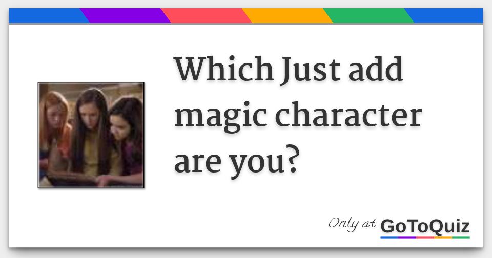 Which Just add magic character are you?