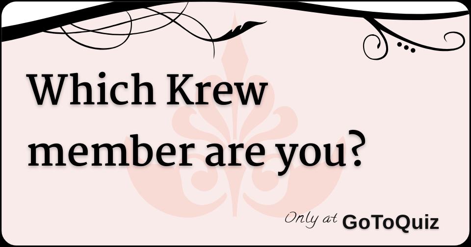 Which Krew member are you?