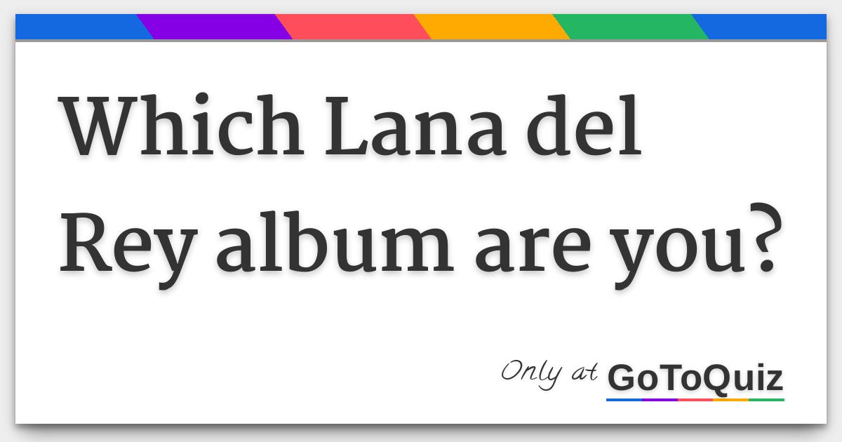 which lana del rey album are you which lana del rey album are you