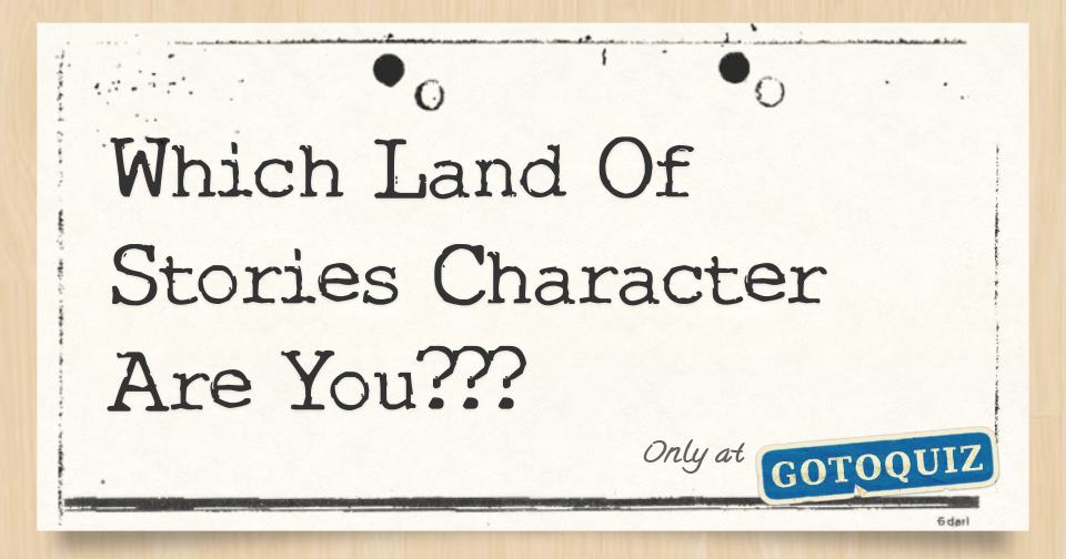 Which Land Of Stories Character Are You???