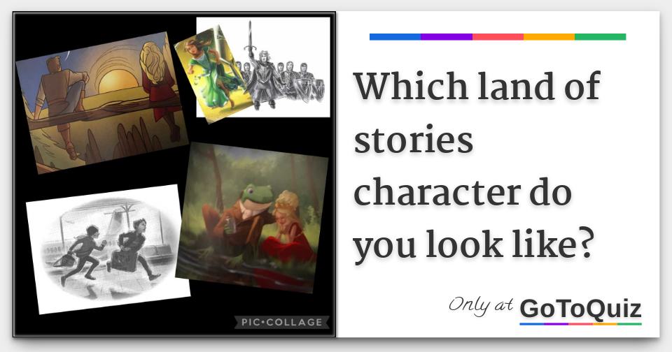 Which land of stories character do you look like?