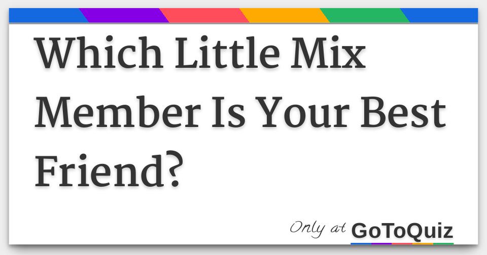 Which Little Mix Member Is Your Best Friend?