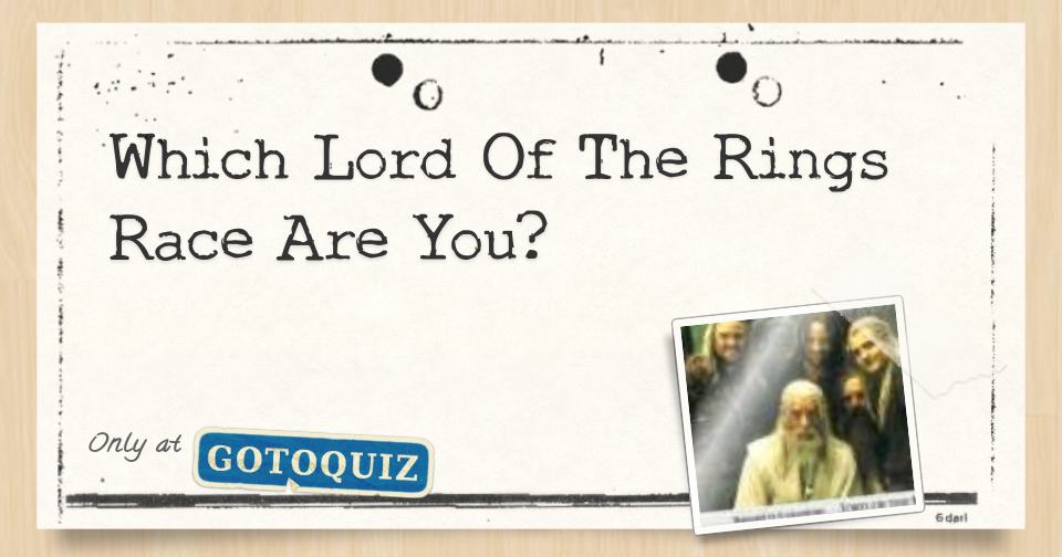 Which Lord of the Rings Race Are You?